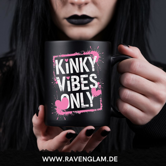Kinky Vibes Only  - Tasse
