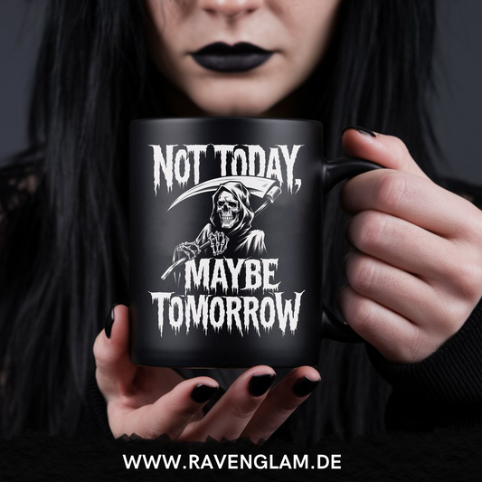 Not today, maybe tomorrow  - Tasse