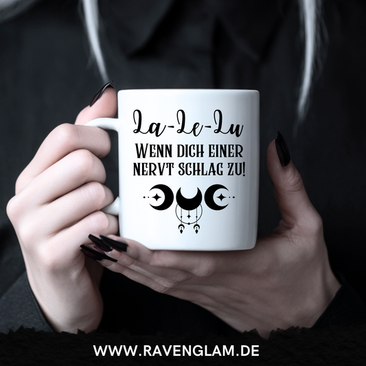 La Le Lu wenn dich einer nervt schlag zu - Tasse