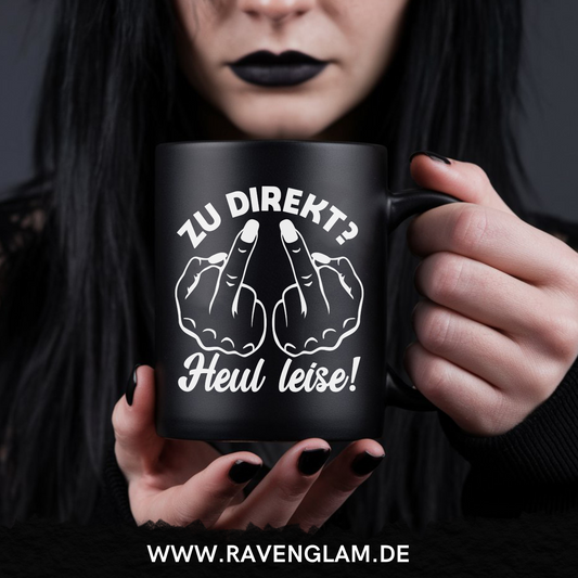 Zu direkt? Heul leise!  - Tasse