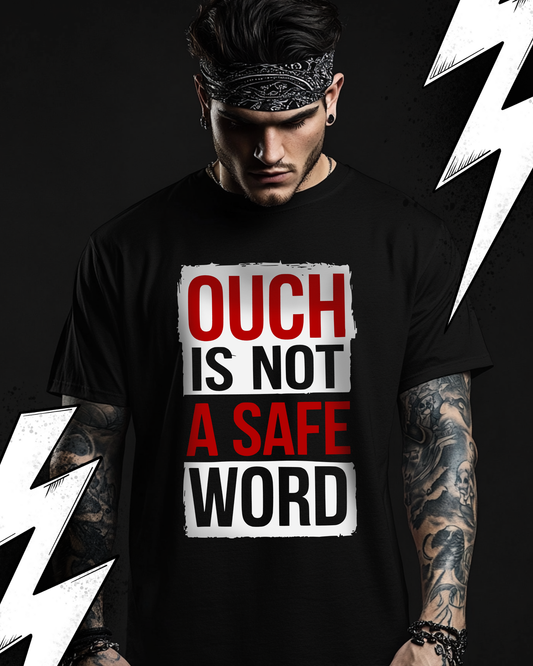 Kinky Fetish T-Shirt Unisex "Ouch is not a safe word"