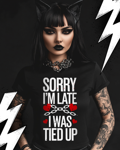 Kinky Fetish T-Shirt Unisex "Sorry i´m late i was tied up"