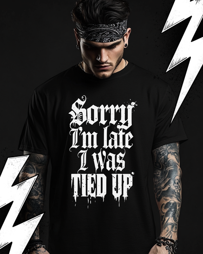 Kinky T-Shirt Unisex "Sorry i am late i was tied up"