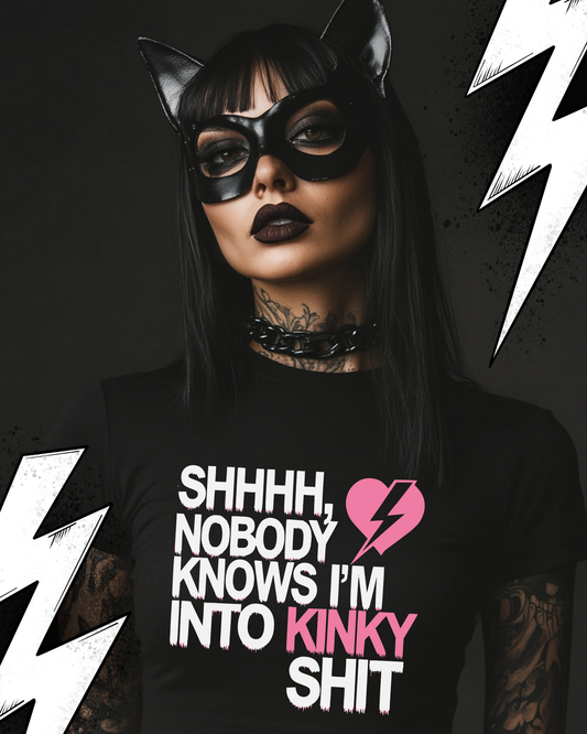 Kinky T-Shirt Unisex "Shhhh, nobody knows i´m into kinky shit"