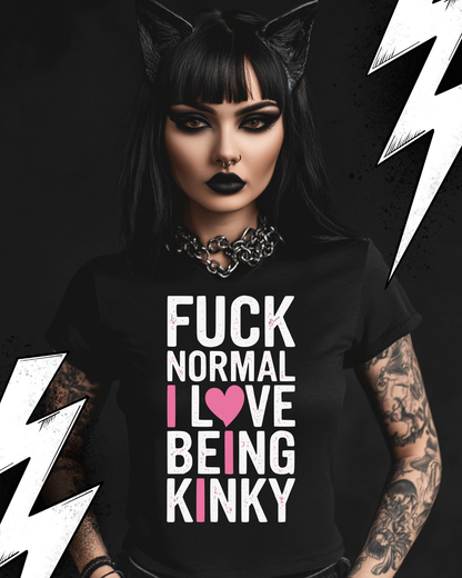 Kinky Fetish T-Shirt unisex "Fuck normal i love being kinky"