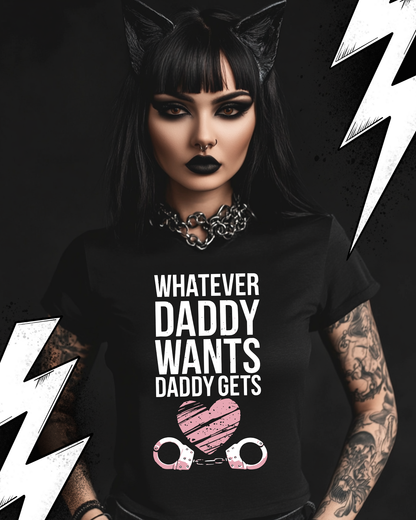 Kinky Fetish T-Shirt Unisex "Whatever Daddy wants Daddy gets"