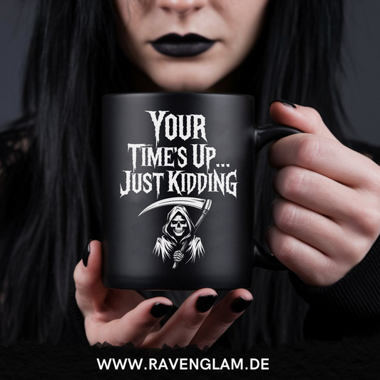 Your time is up... just kidding  - Tasse