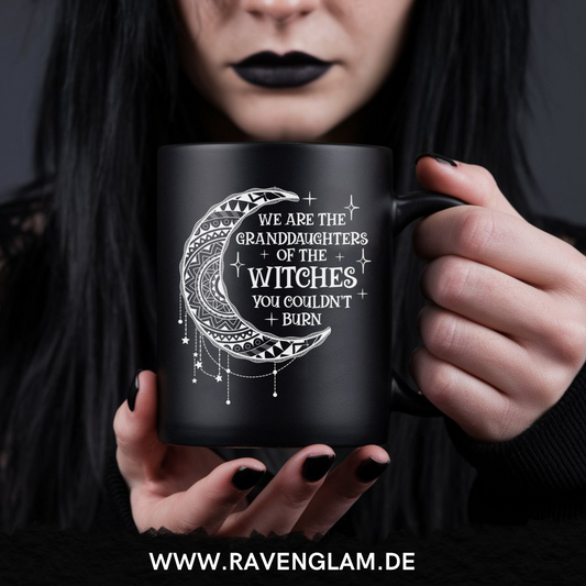We are the granddaughters of the witches you could not burn  - Tasse