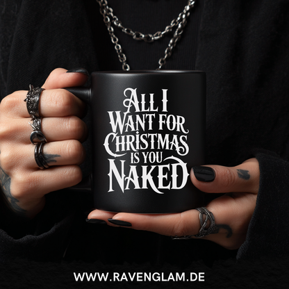 All i want for Christmas is you naked  - Tasse