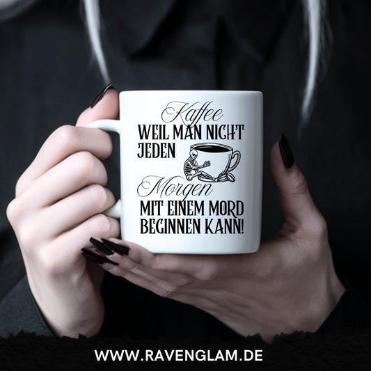 Kaffee weil man nicht jeden Morgen mit einem Mord beginnen kann - Tasse