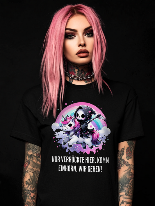 Nur Verrückte hier, komm Einhorn wir gehen - Premium T-Shirt Unisex