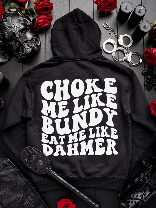 Provokanter Hoodie Unisex "Choke me like Bundy, eat me like Dahmer"