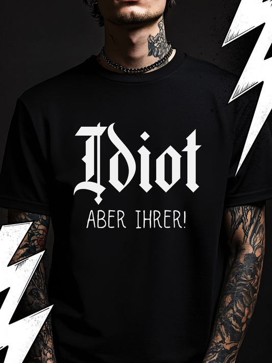 Idiot aber ihrer - Premium T-Shirt Unisex